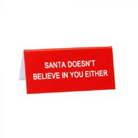 Santa Doesn't Believe Desk Sign Small 9cm