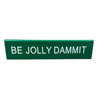 Be Jolly Dammit Desk Sign Medium 14.5cm