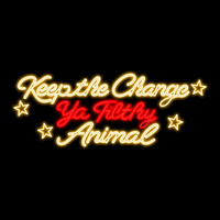Keep the Change Ya Filthy Animal Motif 2m