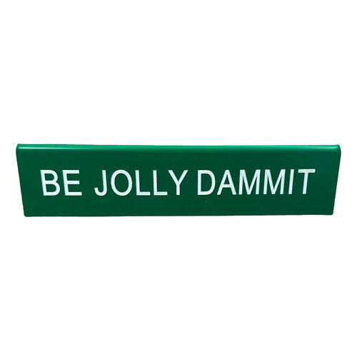 Be Jolly Dammit Desk Sign Medium 14.5cm